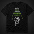 Oops, Did I Forget - (T-Shirt) Unisex